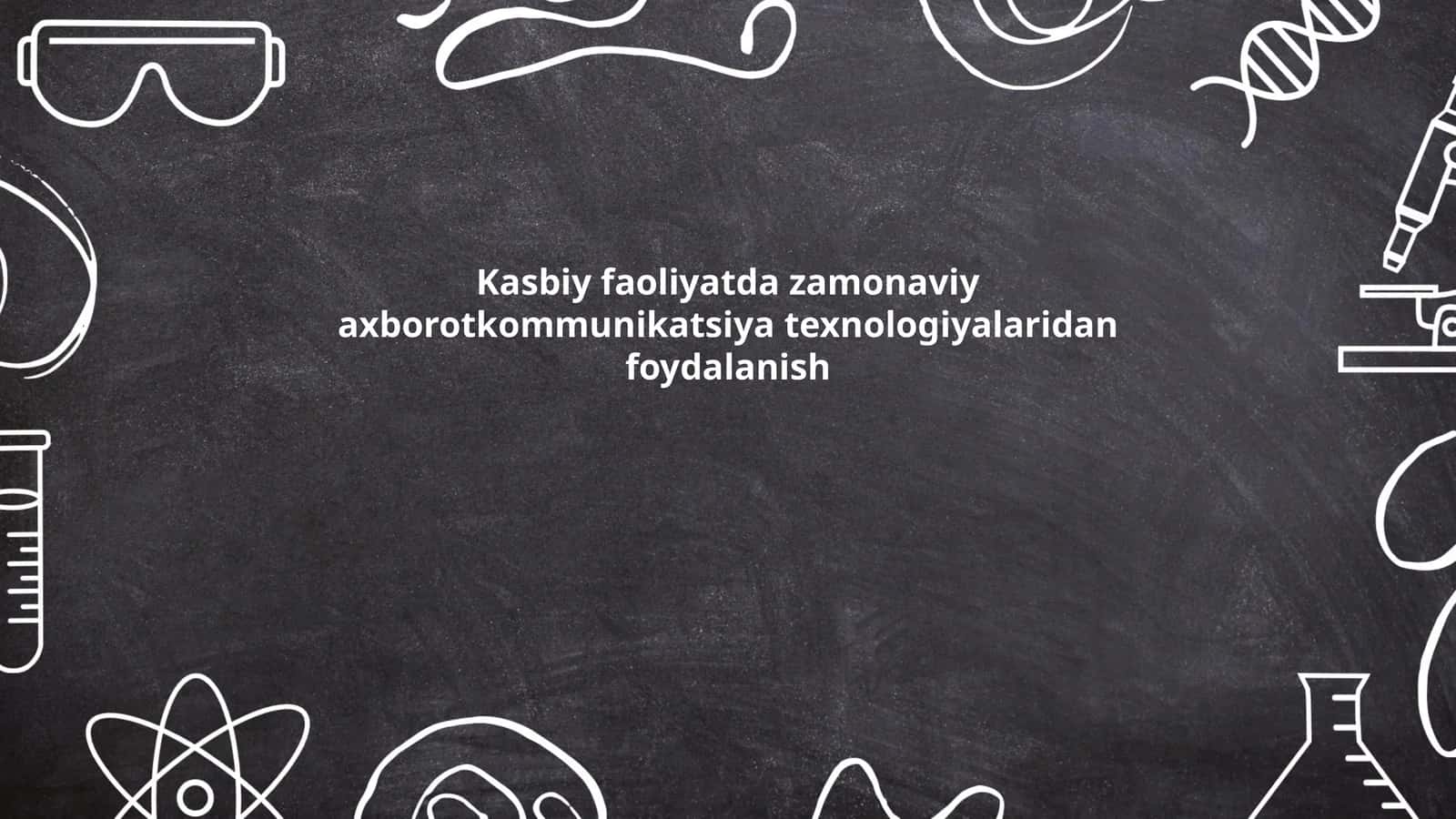 Kasbiy faoliyatda zamonaviy axborotkommunikatsiya texnologiyalaridan foydalanish