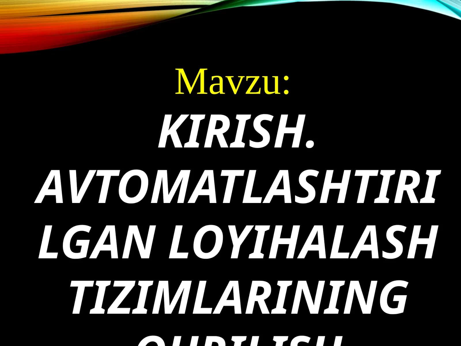 AVTOMATLASHTIRILGAN LOYIHALASH TIZIMLARINING QURILISH ASOSLARI