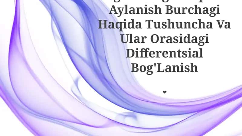 Egilishdagi Salqilik Aylanish Burchagi Haqida Tushuncha Va Ular Orasidagi Differentsial Bog'Lanish