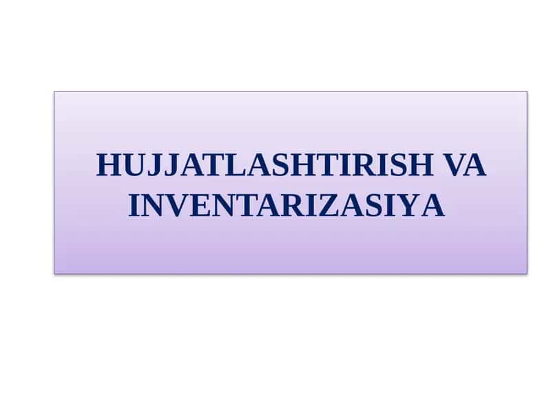 HUJJATLASHTIRISH VA INVENTARIZATSIYA