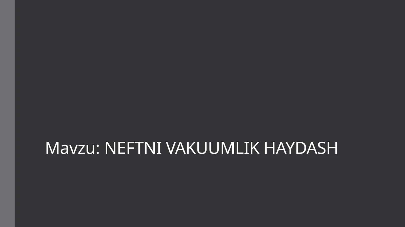 NEFTNI VAKUUMLIK HAYDASH