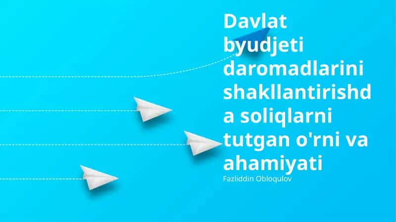 Soliqlar – Davlat Budjeti Daromadlarining Asosi