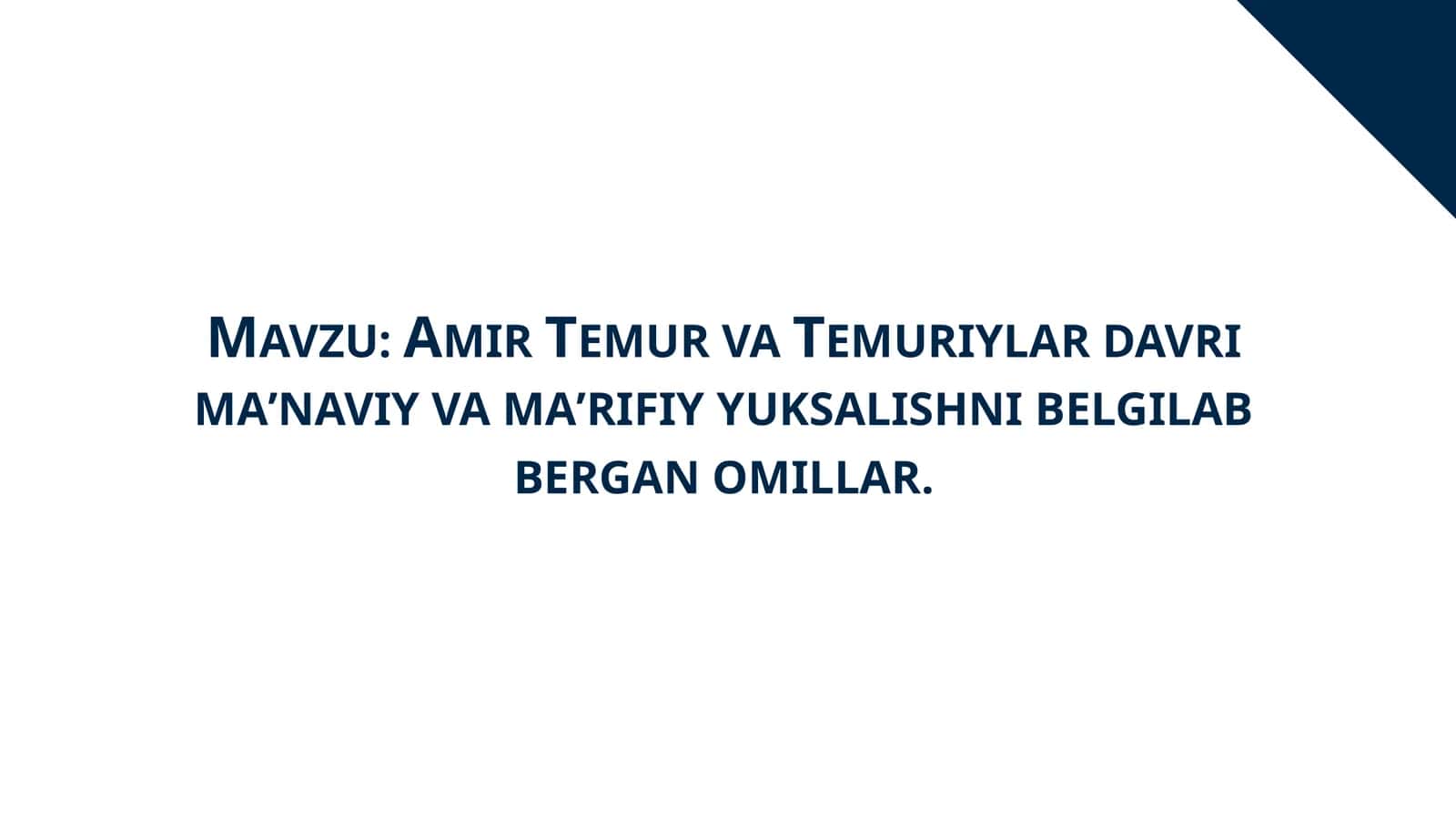 Amir Temur va Temuriylar davri maʼnaviy va maʼrifiy yuksalishni belgilab bergan omillar.