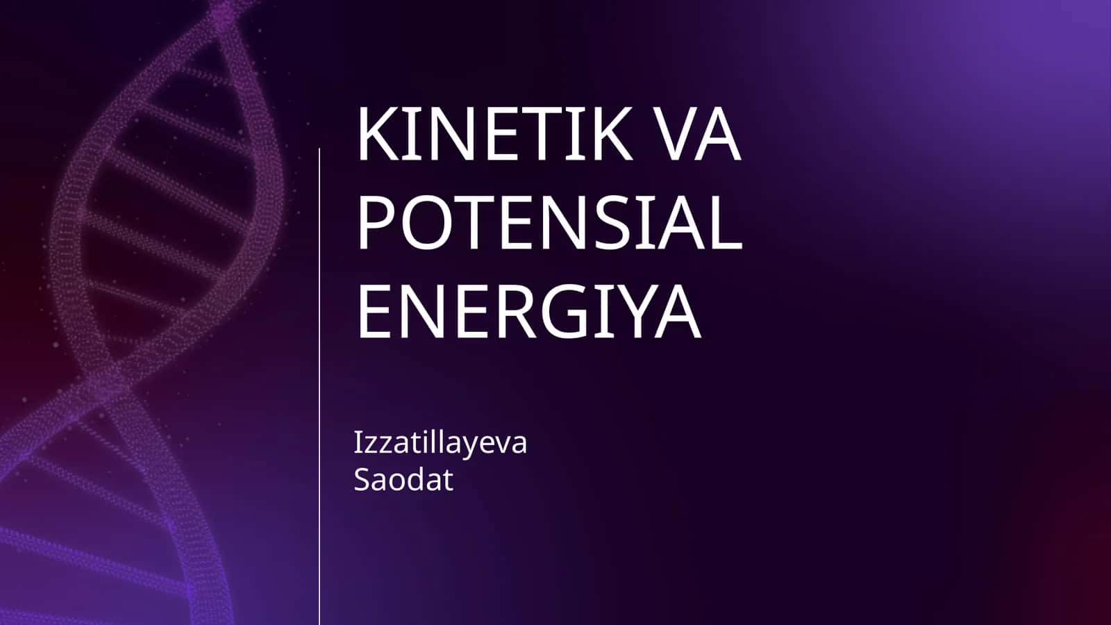 KINETIK VA POTENSIAL ENERGIYA