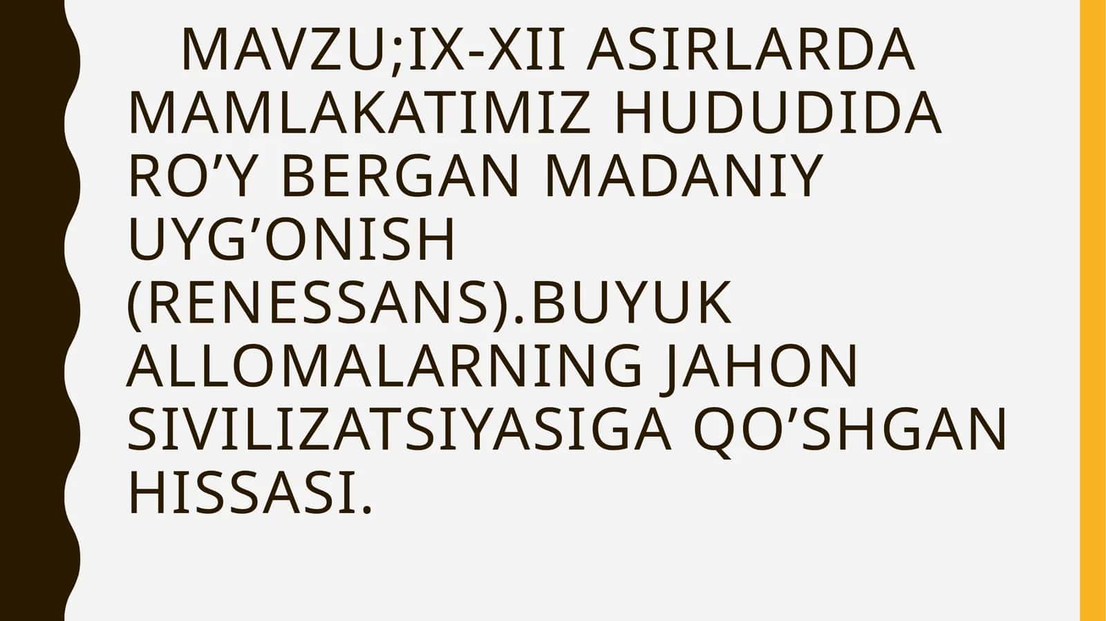 IX-XIIASIRLARDA MAMLAKATIMIZ HUDUDIDA RO’Y BERGAN MADANIY UYG’ONISH (RENESSANS).BUYUK ALLOMALARNING JAHON SIVILIZATSIYASIGA QO’SHGAN HISSASI