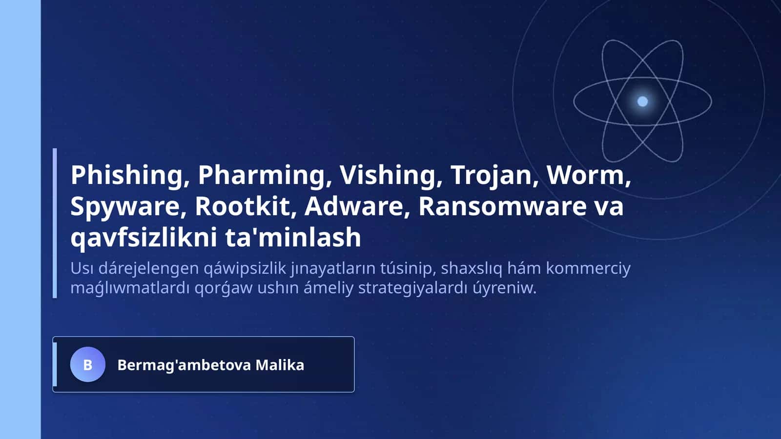 Phishing, Pharming, Vishing, Trojan, Worm, Spyware, Rootkit, Adware, Ransomware va qavfsizlikni ta'minlash