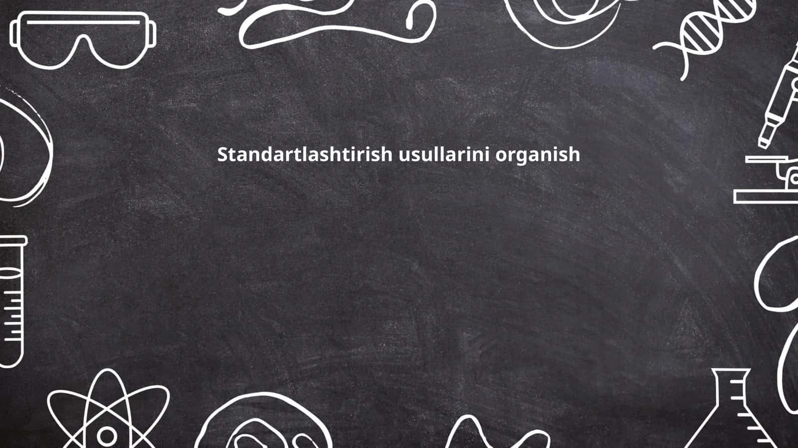 Standartlashtirish usullarini organish
