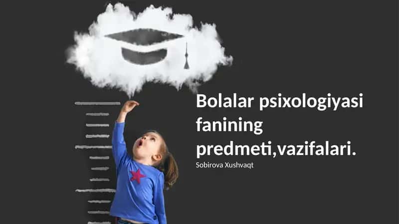 Bolalar psixologiyasi fanining predmeti,vazifalari.