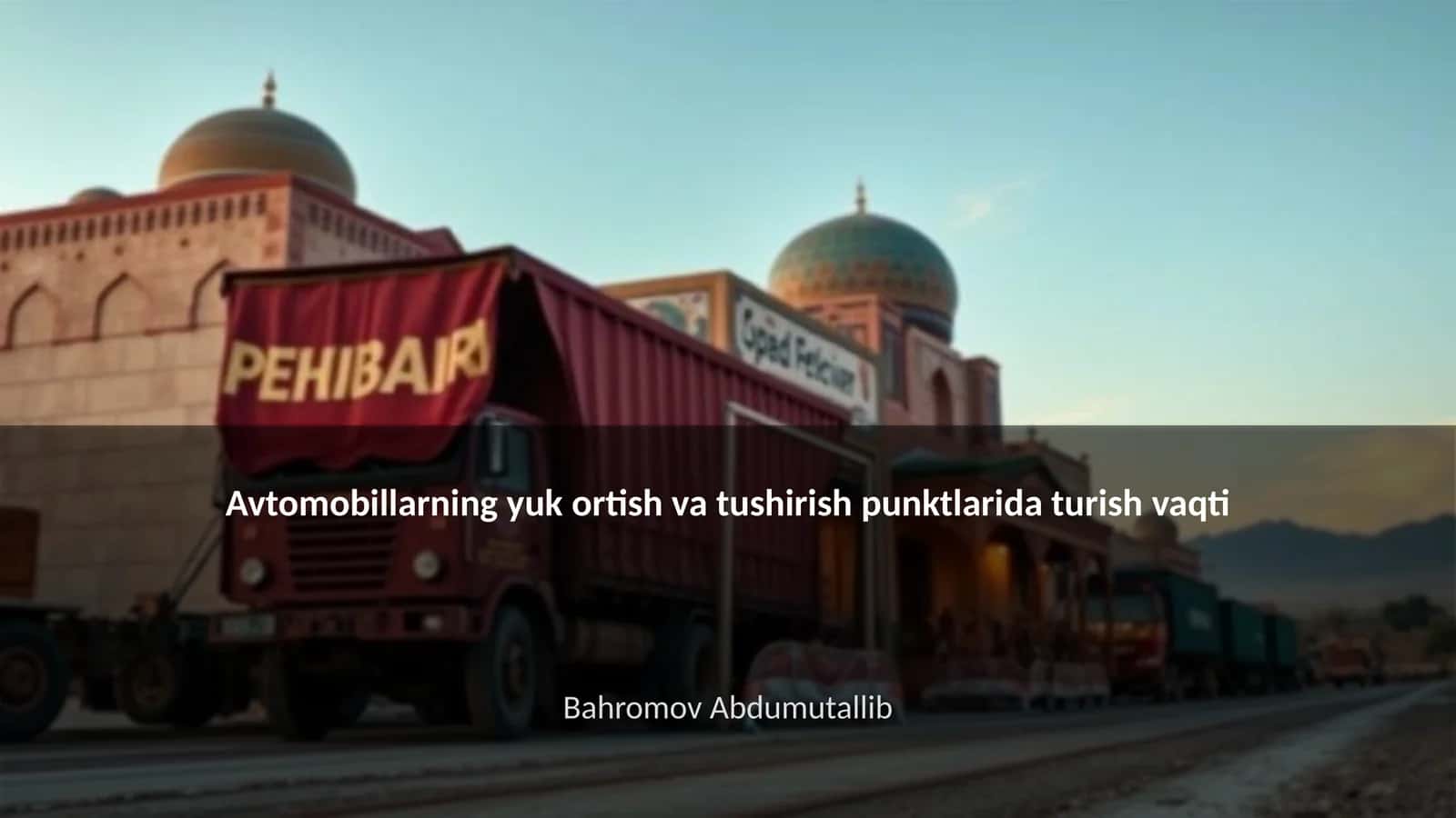 Avtomobillarning yuk ortish va tushirish punktlarida turish vaqti