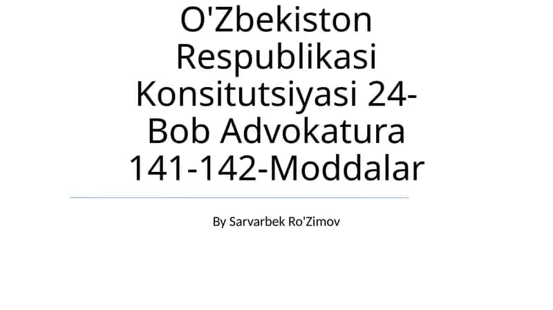 O'Zbekiston Respublikasi Konsitutsiyasi 24-Bob Advokatura 141-142-Moddalar