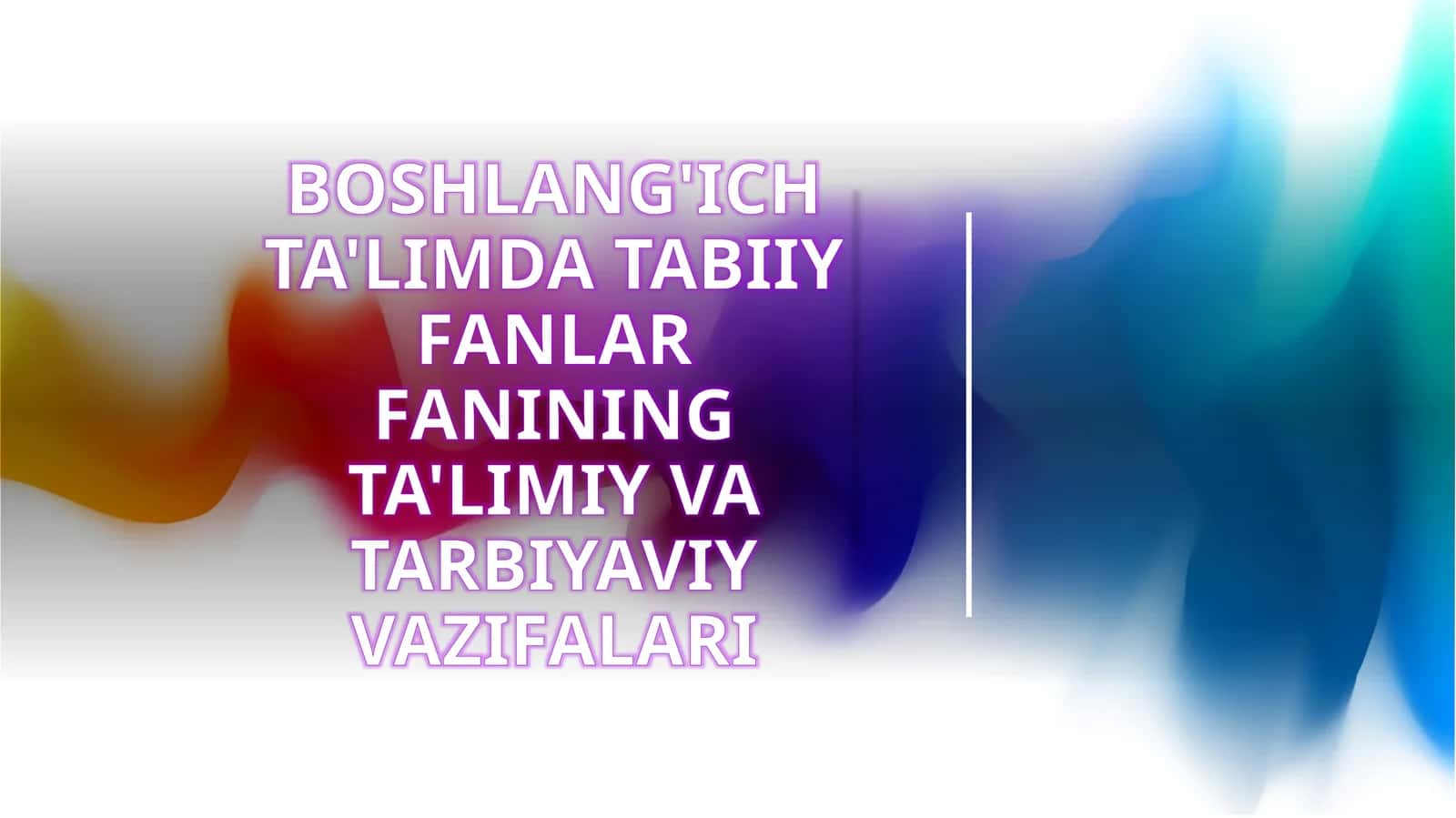 [Boshlang'ich ta'limda tabiiy fanlar fanining ta'limiy va tarbiyaviy vazifalari]