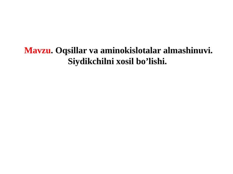Oqsillar va aminokislotalar almashinuvi. Siydikchilni xosil bo’lishi.