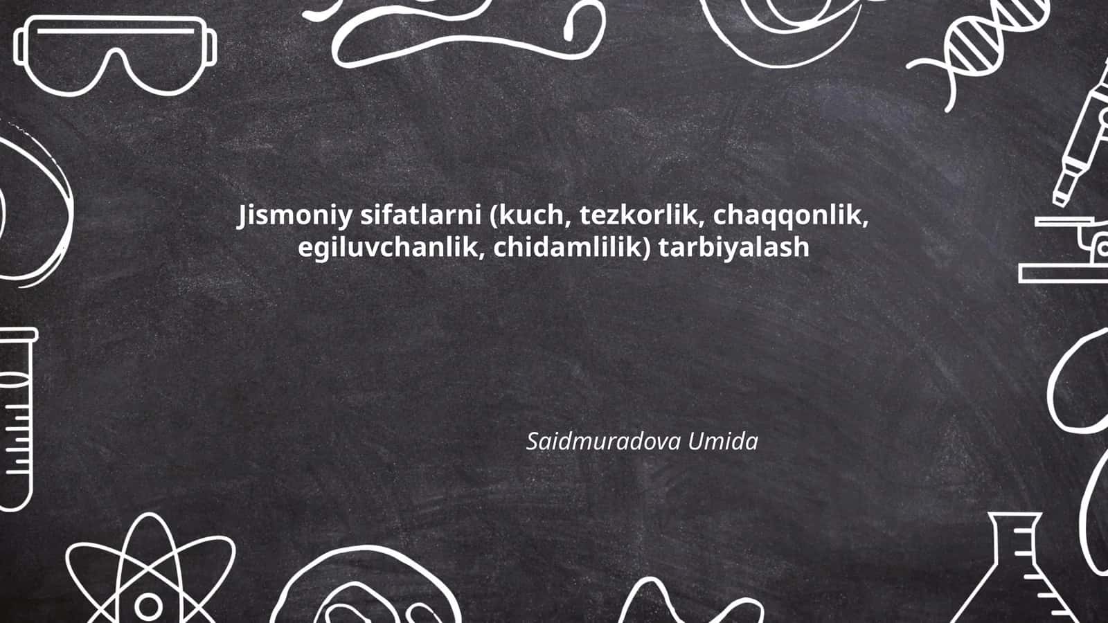 Jismoniy sifatlarni (kuch, tezkorlik, chaqqonlik, egiluvchanlik, chidamlilik) tarbiyalash