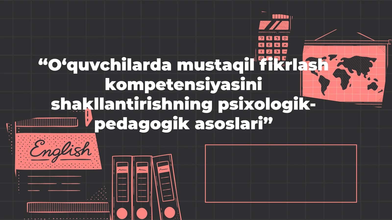 O‘quvchilarda mustaqil fikrlash kompetensiyasini shakllantirishning psixologik-pedagogik asoslari