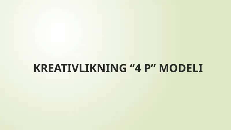KREATIVLIKNING “4 P” MODELI