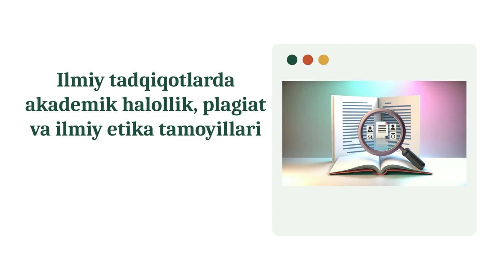 Ilmiy tadqiqotlarda akademik halollik, plagiat va ilmiy etika tamoyillari