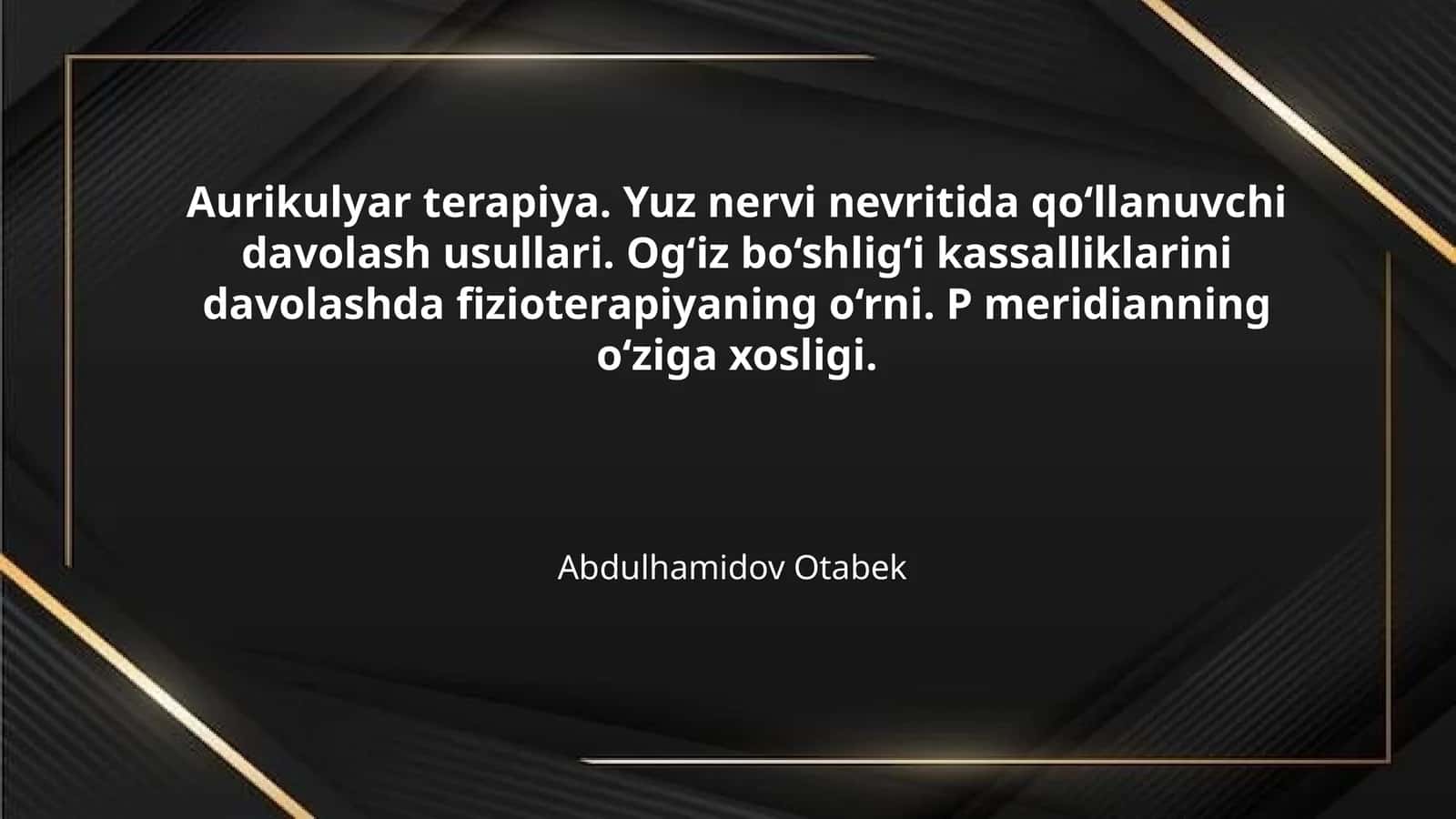 Aurikulyar terapiya. Yuz nervi nevritida qo‘llanuvchi davolash usullari. Og‘iz bo‘shlig‘i kassalliklarini davolashda fizioterapiyaning o‘rni. P meridianning o‘ziga xosligi.