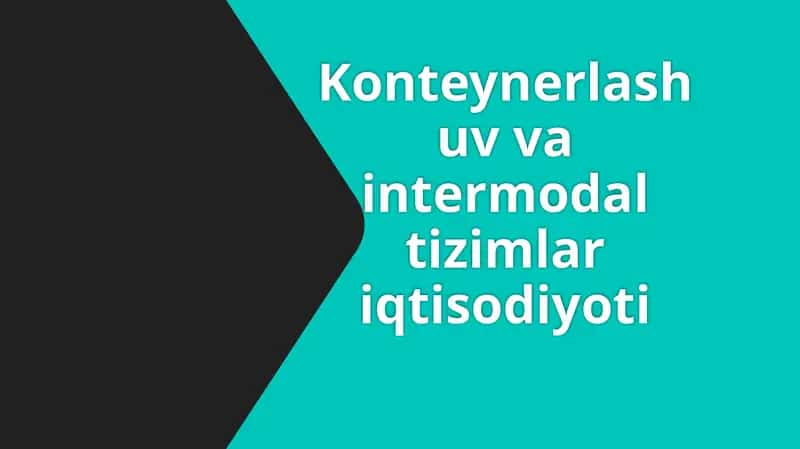 Konteynerlashuv va intermodal tizimlar iqtisodiyoti