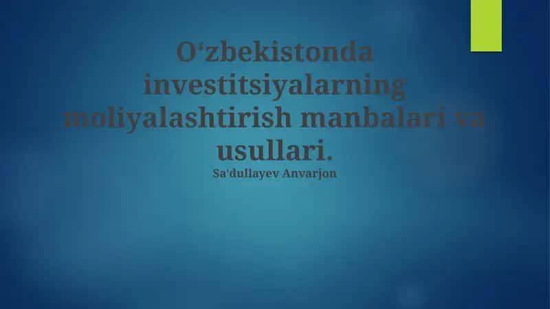 O'zbekistonda investitsiyalarning moliyalashtirish manbalari va usullari