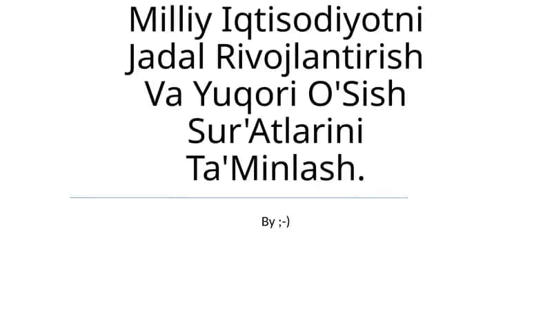 Milliy Iqtisodiyotni Jadal Rivojlantirish Va Yuqori O'Sish Sur'Atlarini Ta'Minlash