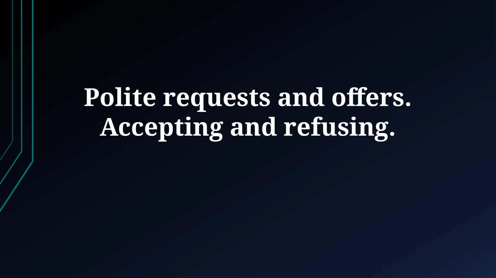 Polite requests and offers. Accepting and refusing