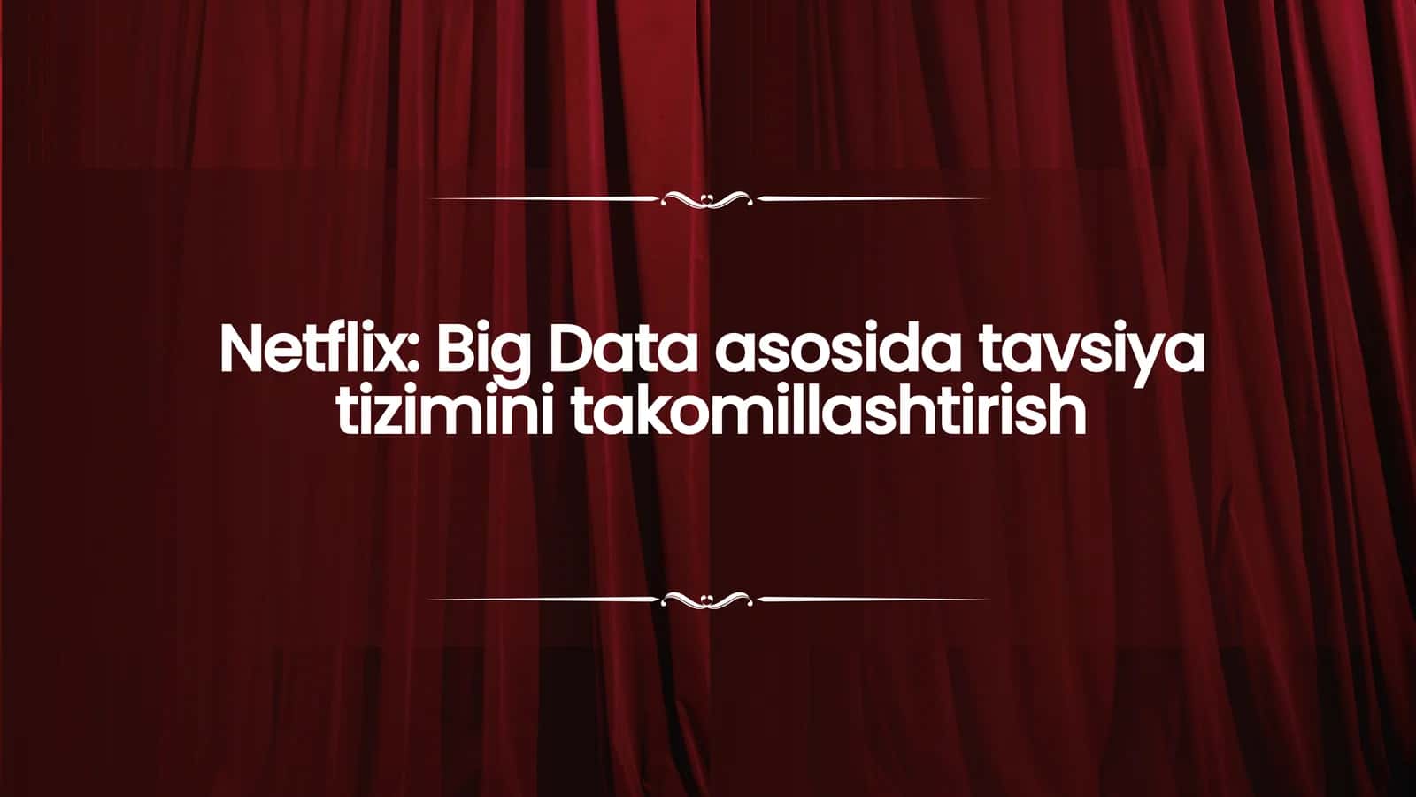 Netflix: Big Data asosida tavsiyatizimini takomillashtirish