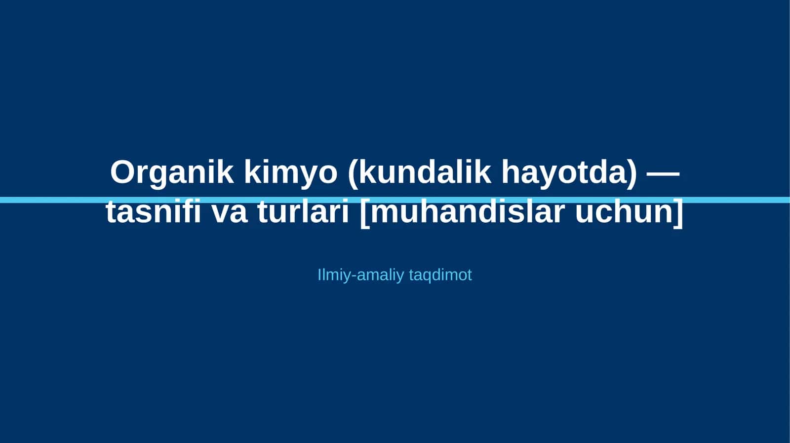 Organik kimyo (kundalik hayotda) — tasnifi va turlari [muhandislar uchun]