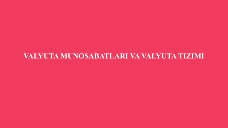 VALYUTA MUNOSABATLARI VA VALYUTA TIZIMI