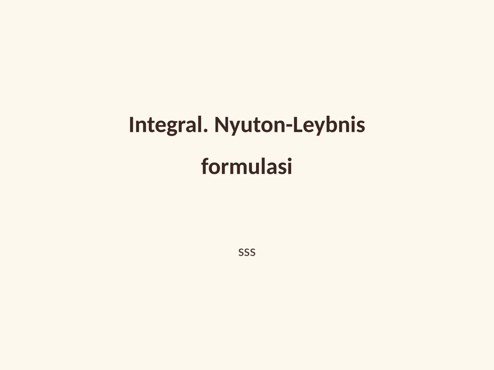 Integral. Nyuton-Leybnis formulasi