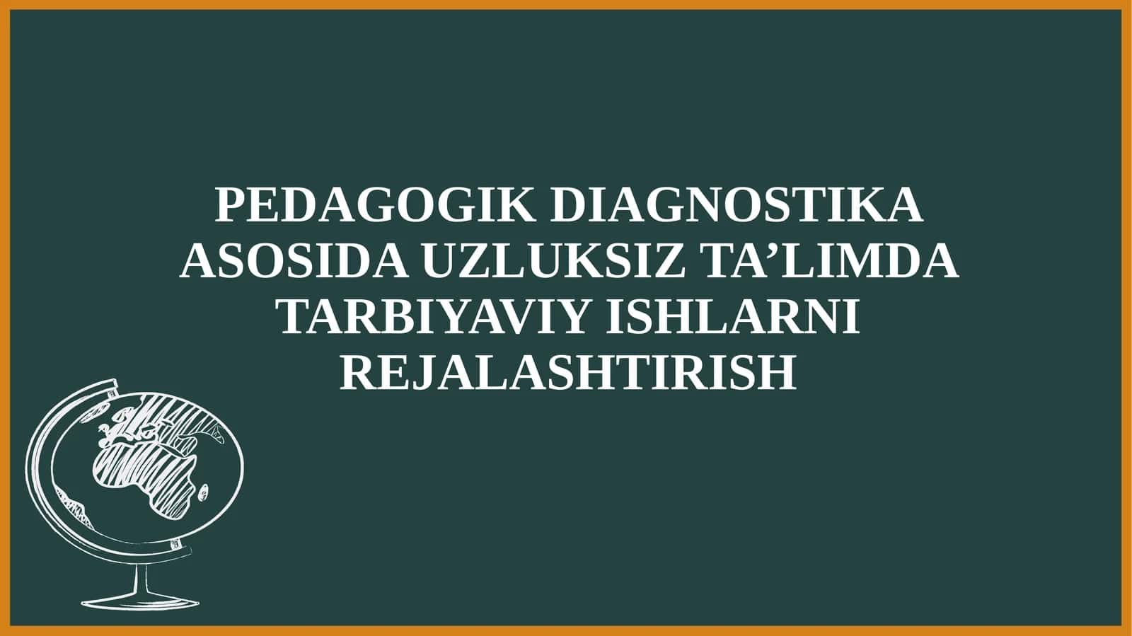 PEDAGOGIK DIAGNOSTIKA ASOSIDA UZLUKSIZ TA’LIMDA TARBIYAVIY ISHLARNI REJALASHTIRISH
