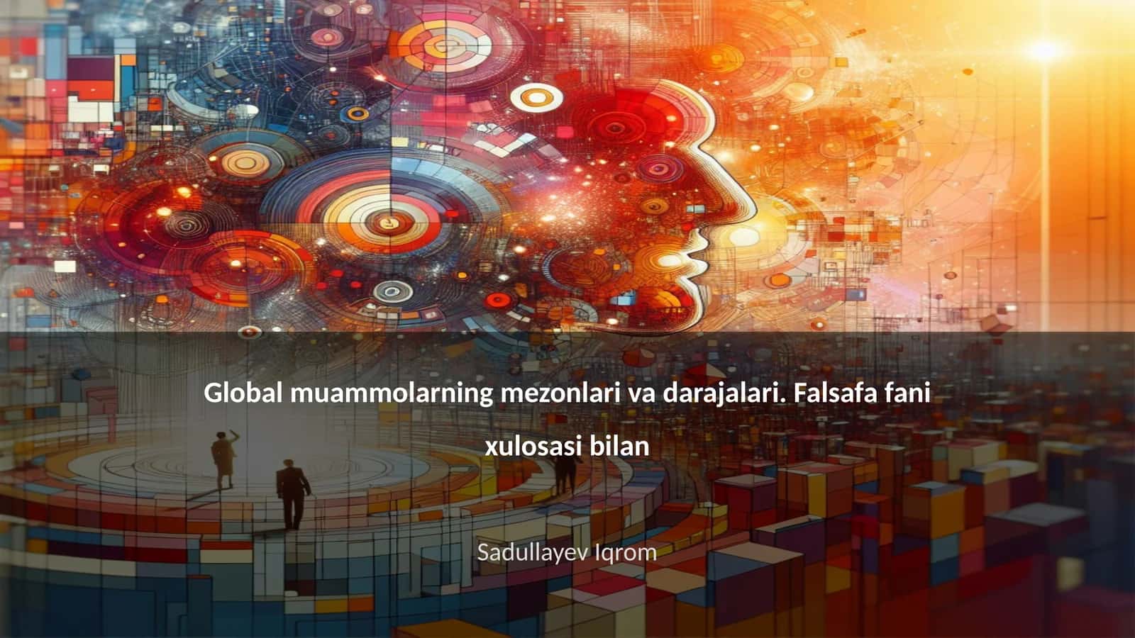 Global muammolarning mezonlari va darajalari. Falsafa fani xulosasi bilan