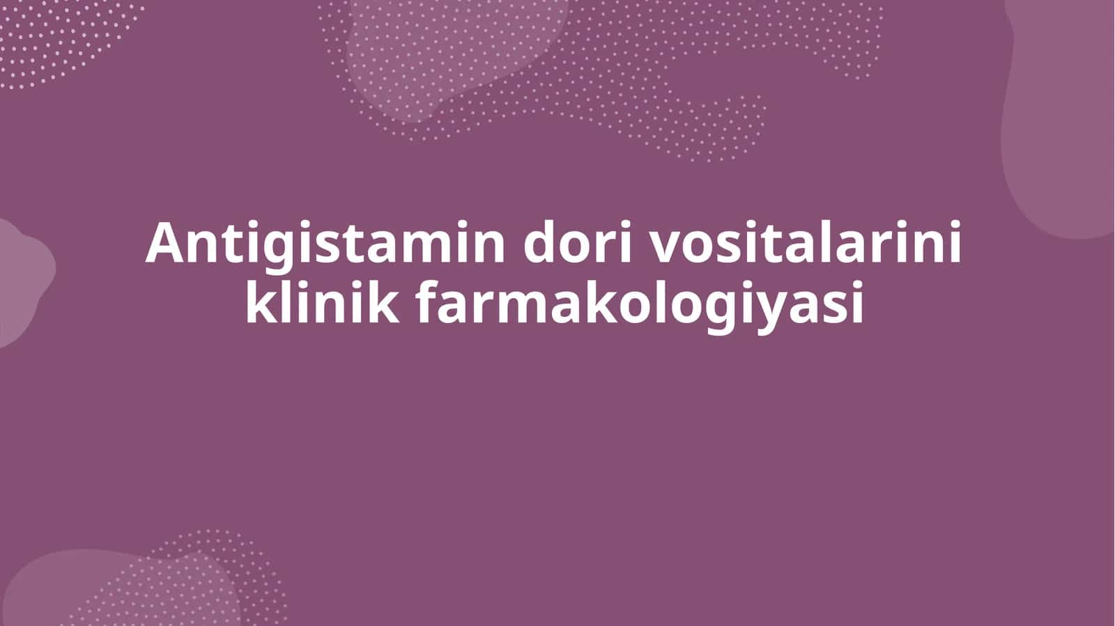 Antigistamin dori vositalarining klinik farmakologiyasi
