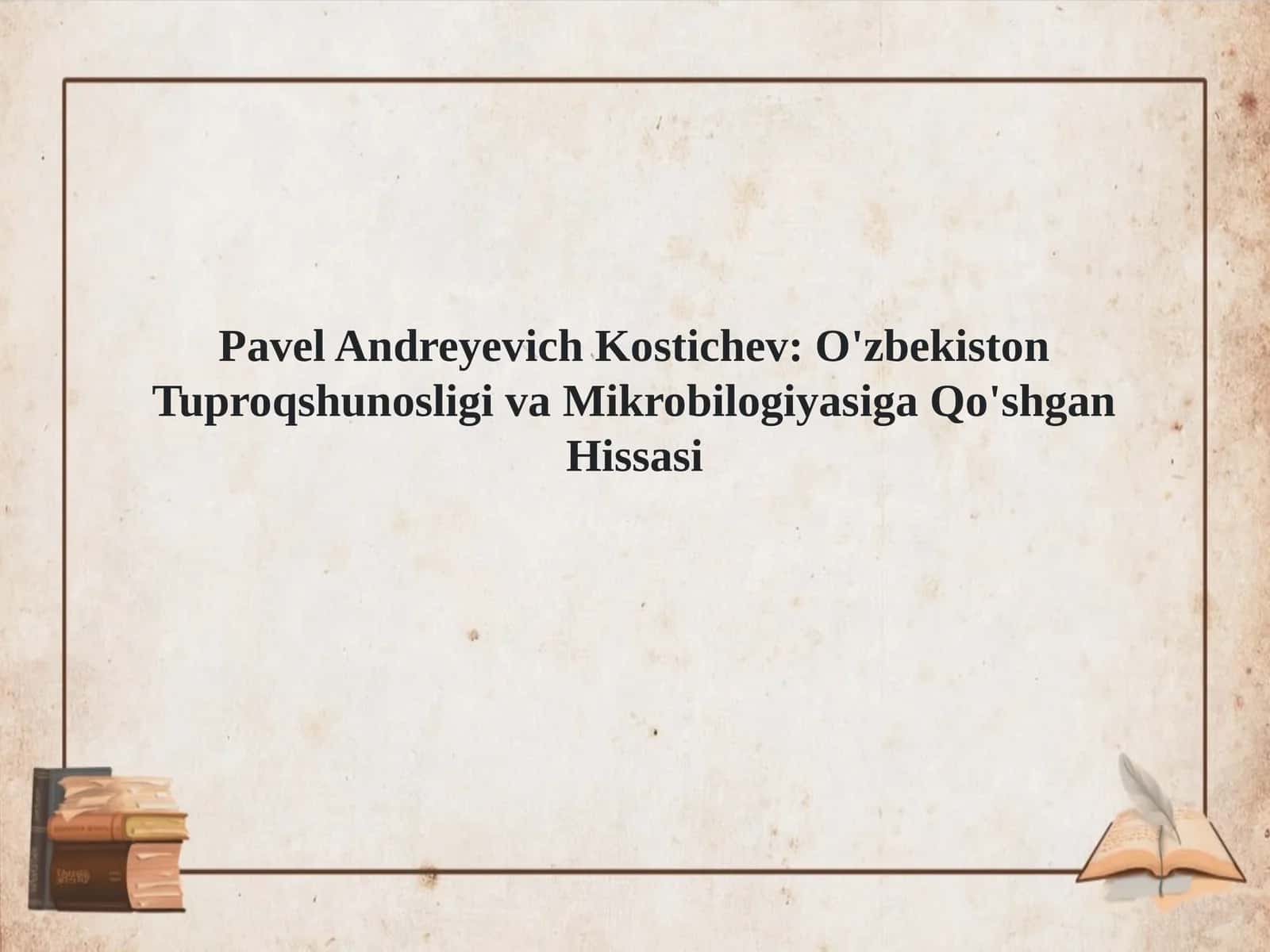PavelAndreyevichKostichev:O'zbekistonTuproqshunosligivaMikrobilogiyasigaQo'shganHissasi