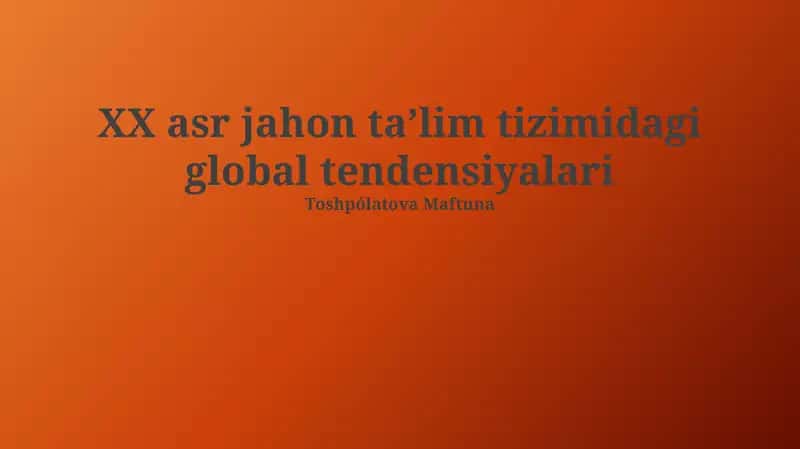 XX asr jahon taʼlim tizimidagi global tendensiyalari