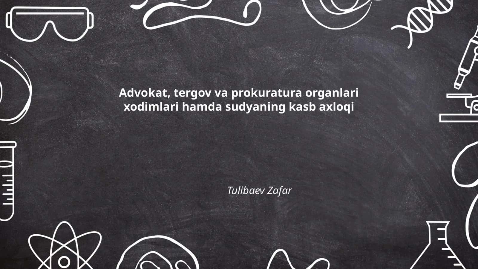 Advokat, tergov va prokuratura organlari xodimlari hamda sudyaning kasb axloqi