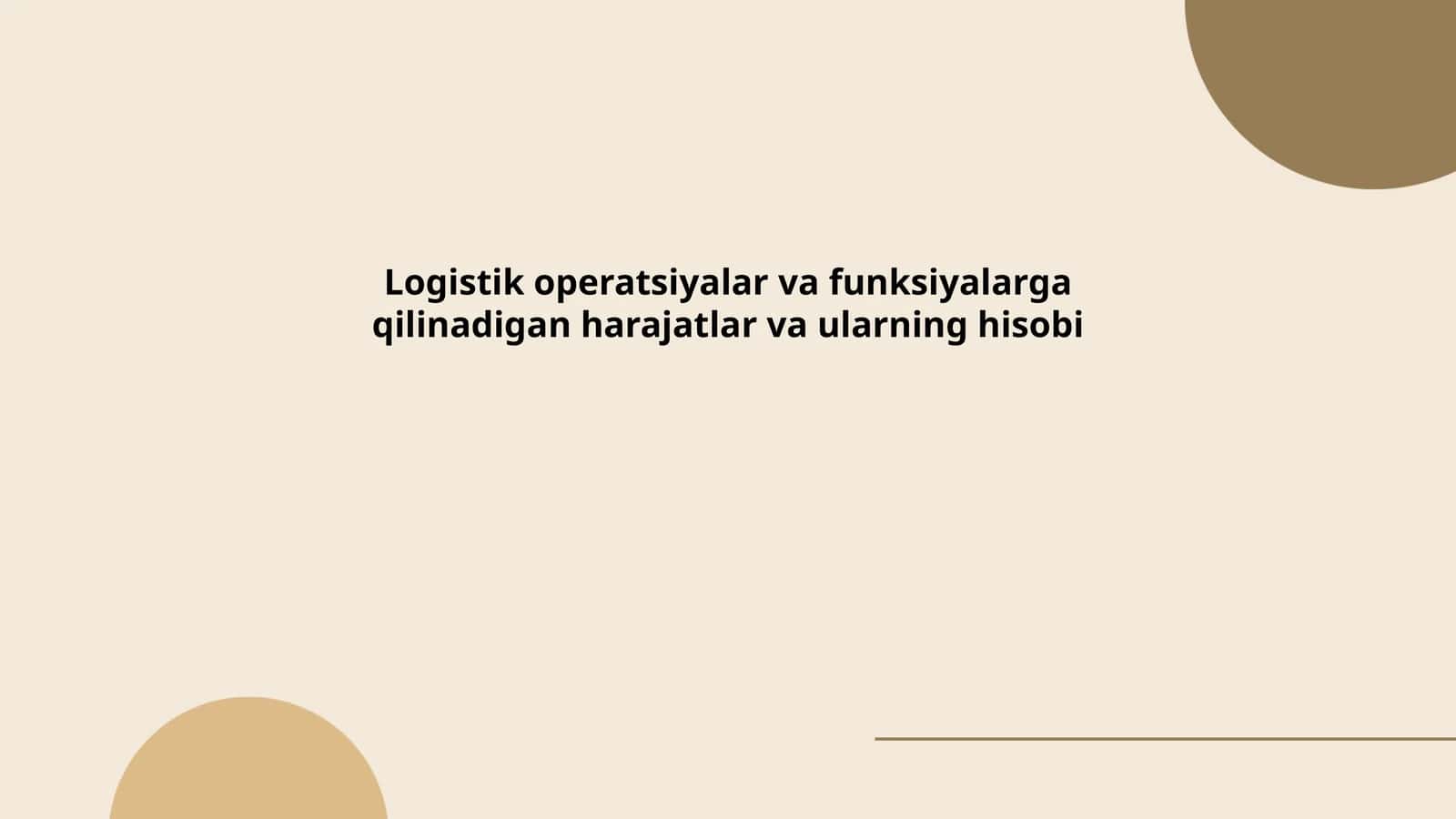 Logistik operatsiyalar va funksiyalarga qilinadigan harajatlar va ularning hisobi
