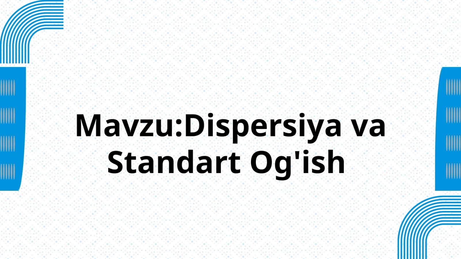 Dispersiya va Standart Og'ish