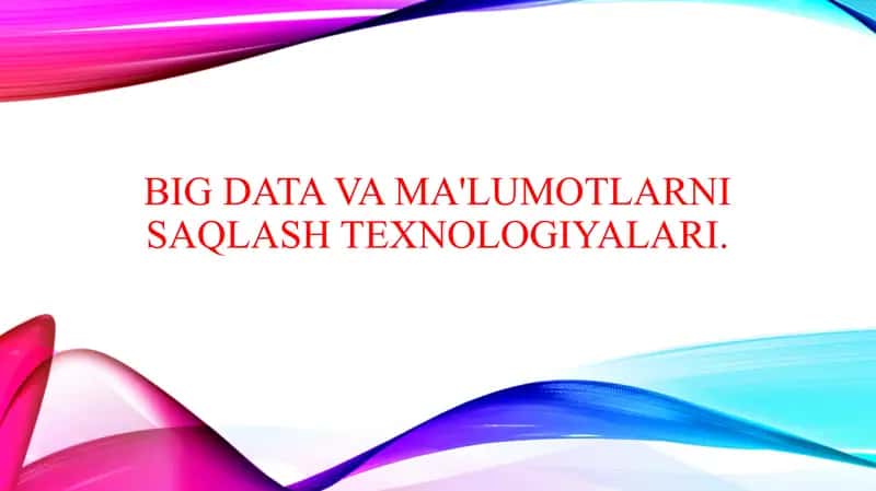 Big Data va ma'lumotlarni saqlash texnologiyalari.