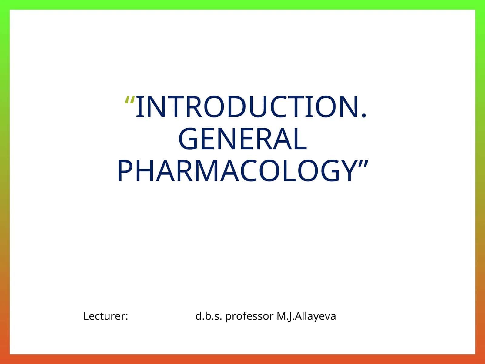 INTRODUCTION. GENERAL PHARMACOLOGY