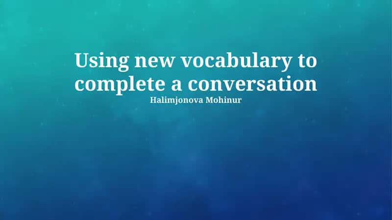 Using new vocabulary to complete a conversation