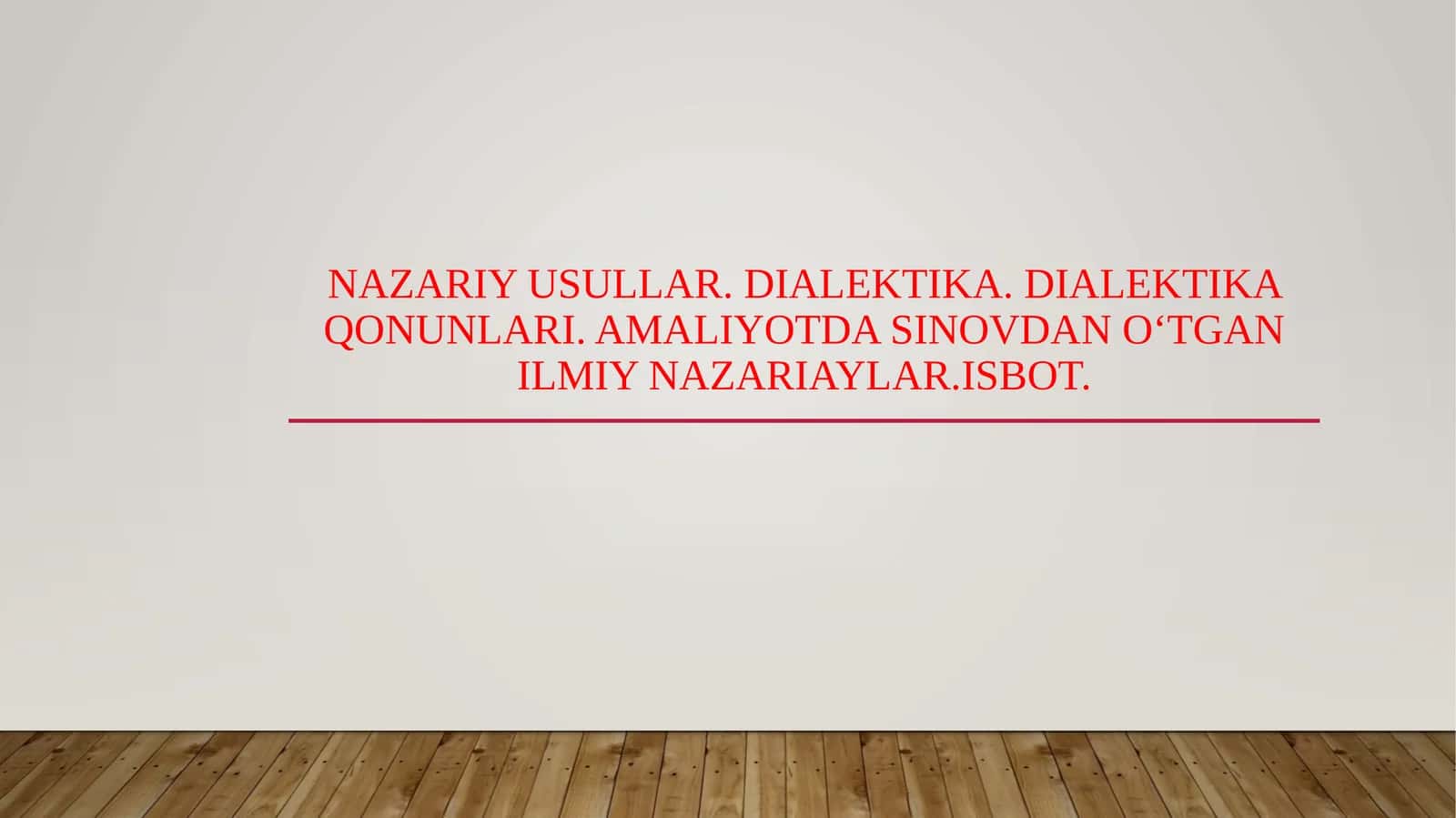 Nazariy usullar. Dialektika. Dialektika qonunlari. Amaliyotda sinovdan o‘tgan ilmiy nazariaylar.Isbot.