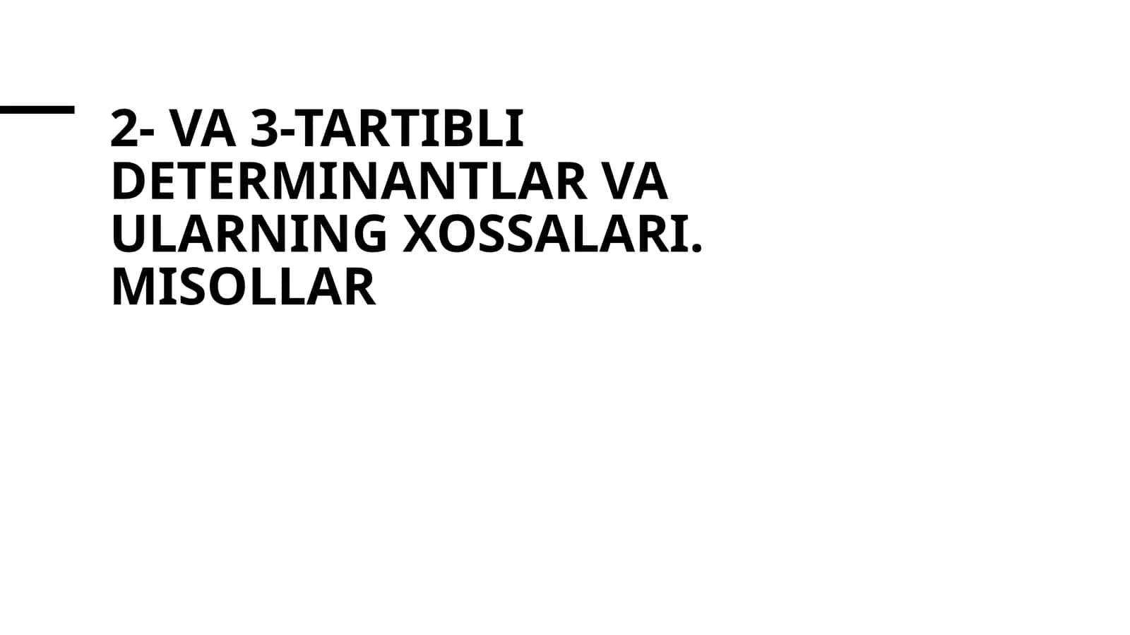 2- va 3-tartibli determinantlar va ularning xossalari. misollar