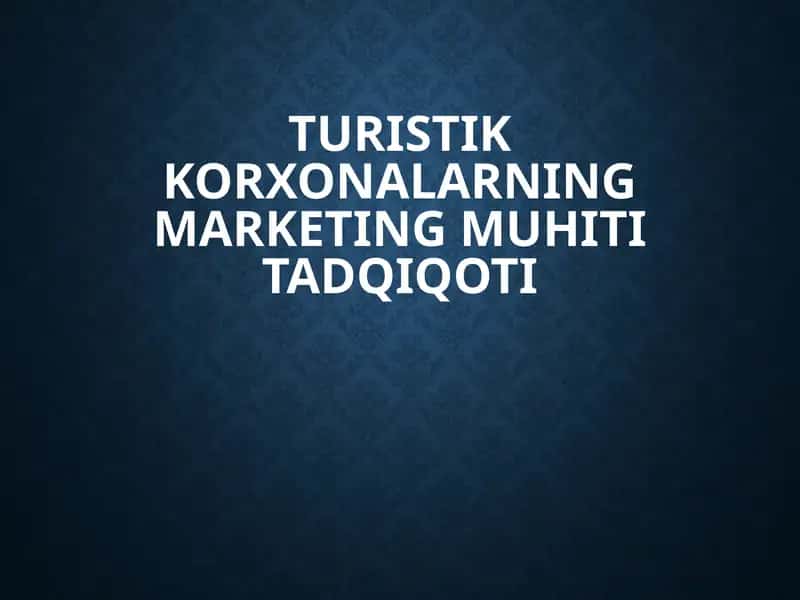 Turistik korxonalarning marketing muhiti tadqiqoti
