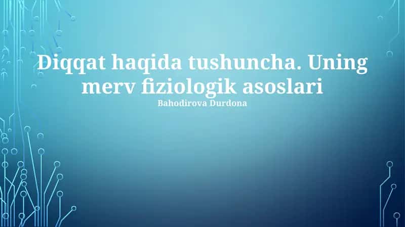 Diqqat haqida tushuncha. Uning merv fiziologik asoslari