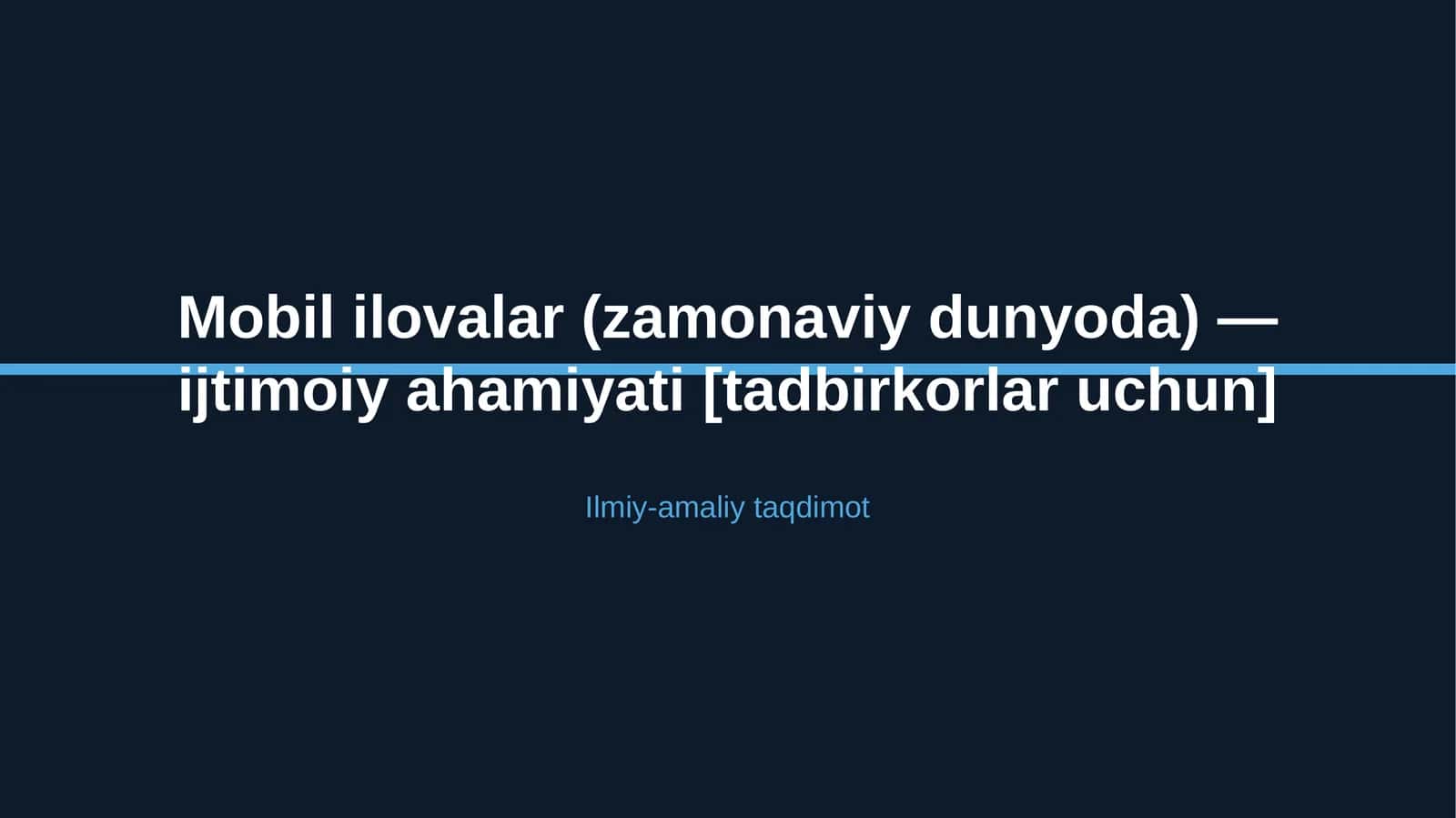 Mobil ilovalar (zamonaviy dunyoda) — ijtimoiy ahamiyati [tadbirkorlar uchun]