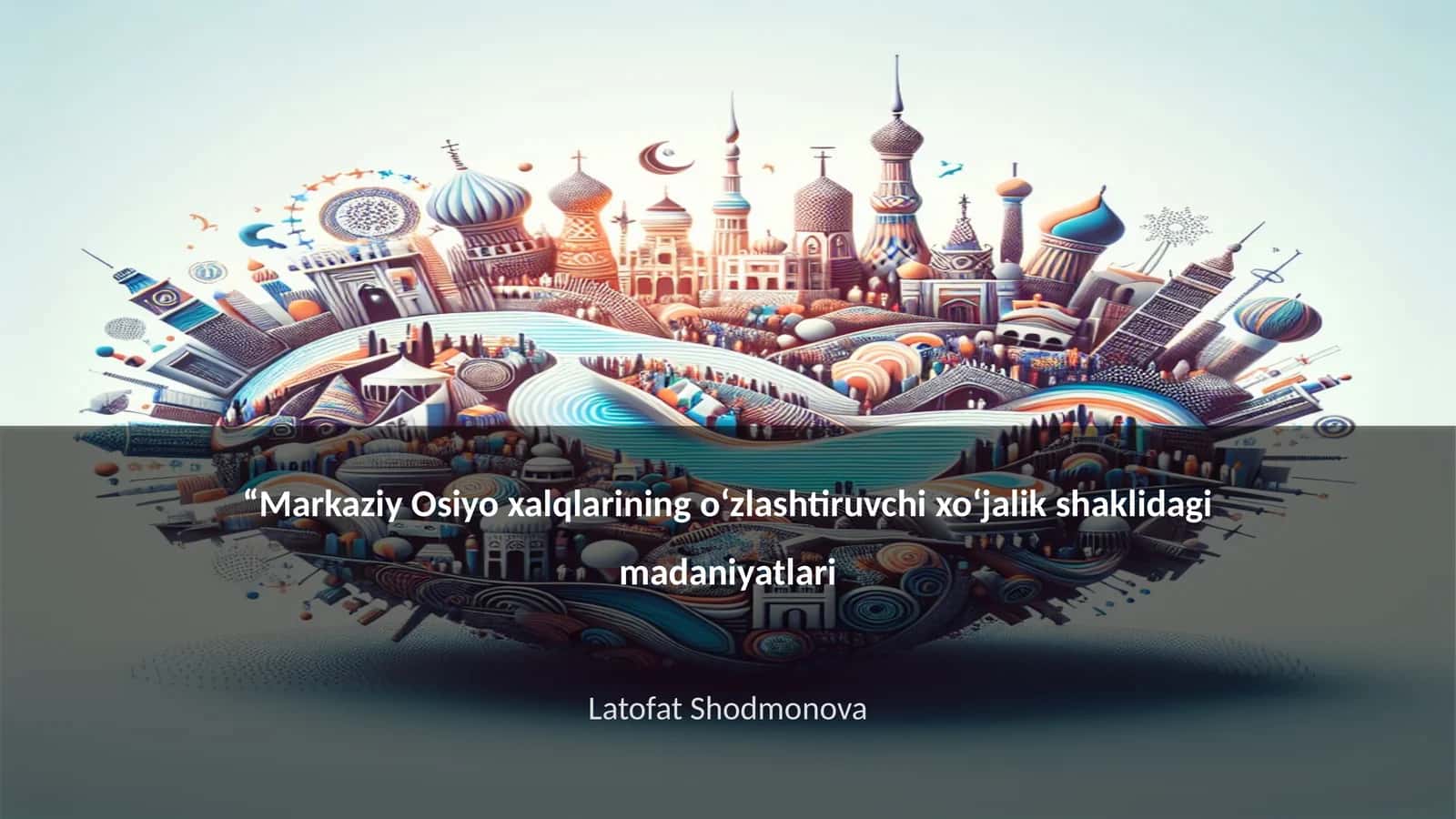Markaziy Osiyo xalqlarining o‘zlashtiruvchi xo‘jalik shaklidagi madaniyatlari