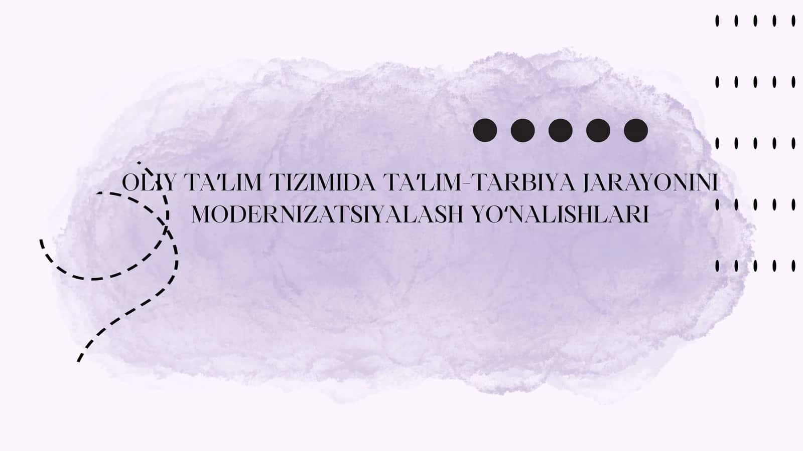 OLIY TAʼLIM TIZIMIDA TAʼLIM-TARBIYA JARAYONINI MODERNIZATSIYALASH YOʻNALISHLARI
