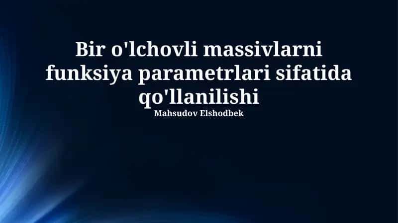 Bir o'lchovli massivlarni funksiya parametrlari sifatida qo'llanilishi