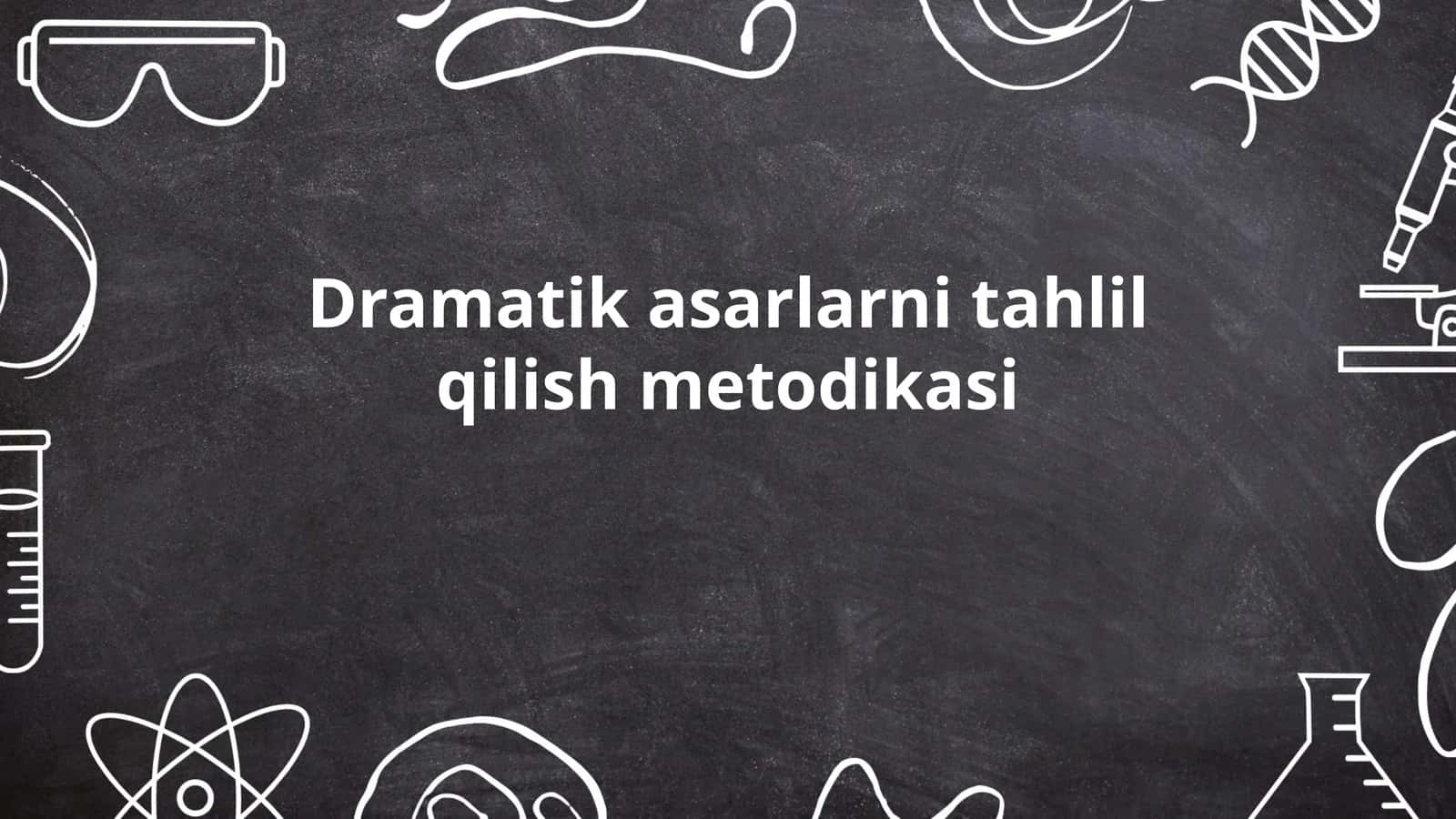 Dramatik asarlarni tahlil qilish metodikasi