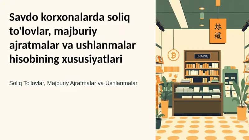 Savdo korxonalarda soliq to'lovlar, majburiy ajratmalar va ushlanmalar hisobining xususiyatlari
